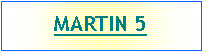 Text Box: Martin 5